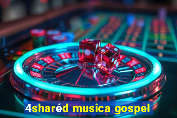 4sharéd musica gospel