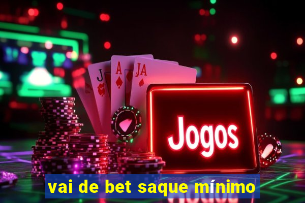 vai de bet saque mínimo