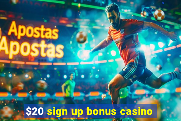 $20 sign up bonus casino