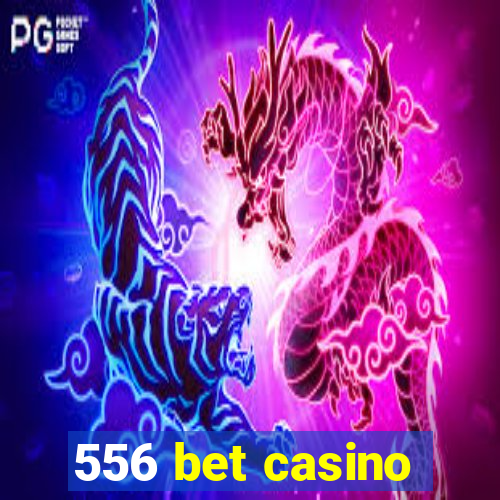 556 bet casino