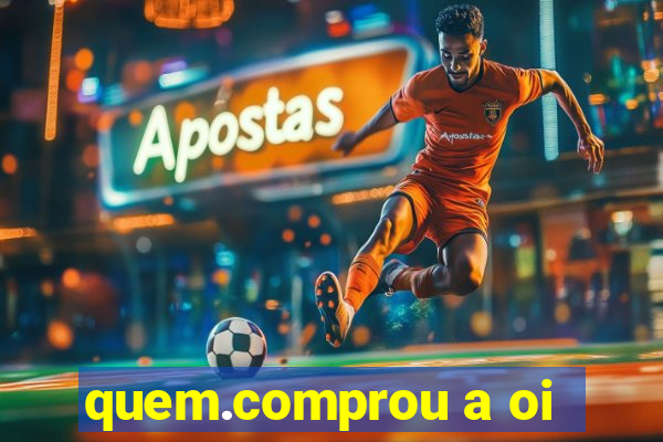 quem.comprou a oi