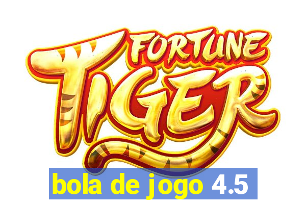 bola de jogo 4.5