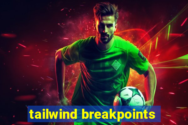 tailwind breakpoints