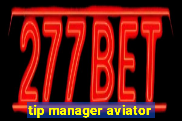 tip manager aviator