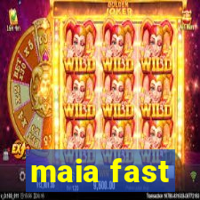 maia fast