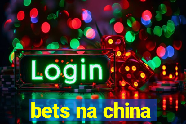 bets na china