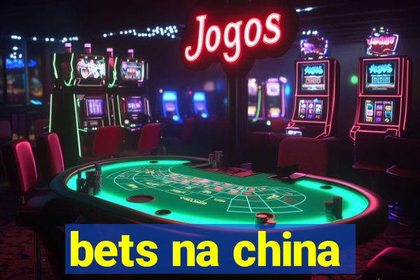 bets na china