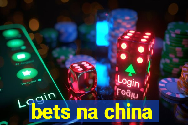 bets na china