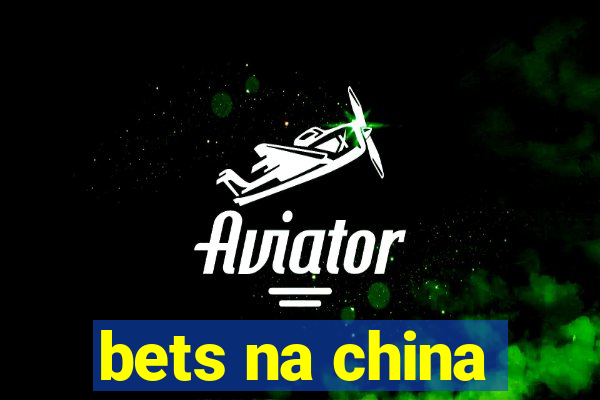 bets na china