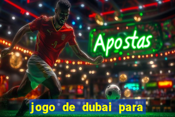 jogo de dubai para ganhar dinheiro