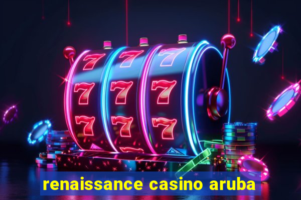 renaissance casino aruba