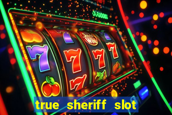 true sheriff slot free play