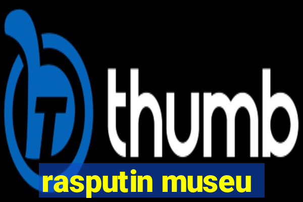 rasputin museu