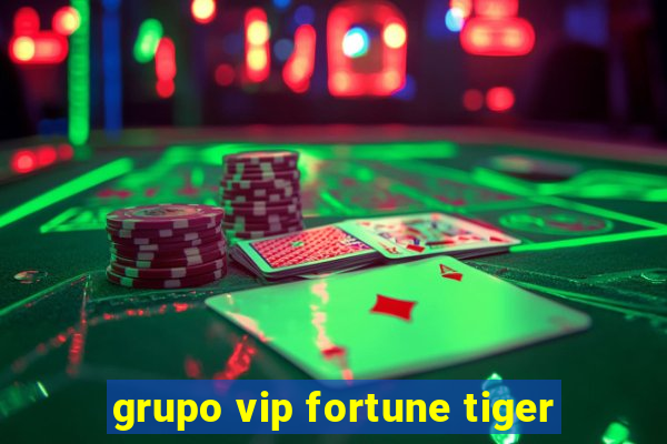 grupo vip fortune tiger