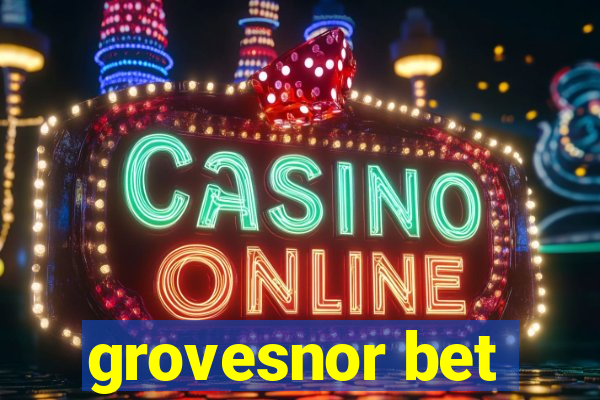 grovesnor bet