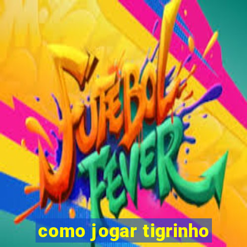 como jogar tigrinho