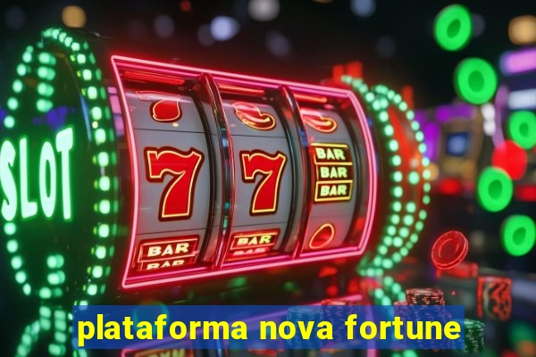 plataforma nova fortune