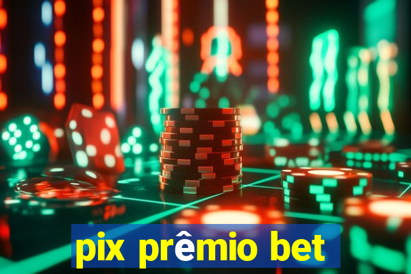 pix prêmio bet