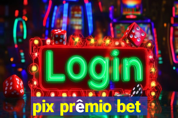 pix prêmio bet