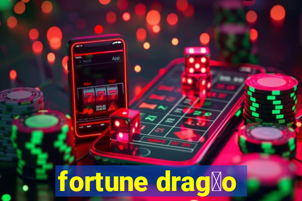 fortune drag茫o