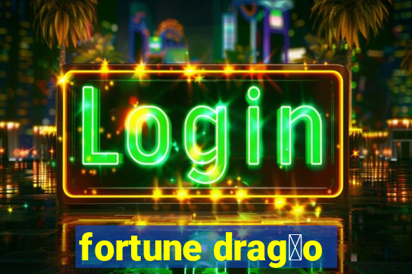 fortune drag茫o