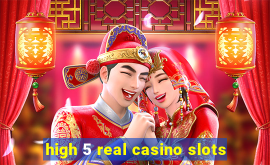 high 5 real casino slots