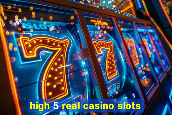 high 5 real casino slots