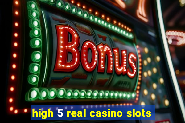 high 5 real casino slots