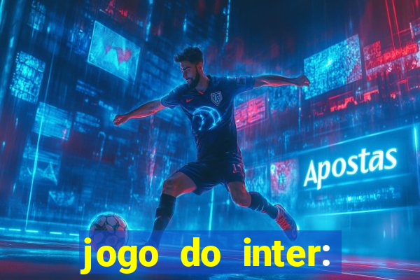 jogo do inter: onde assistir