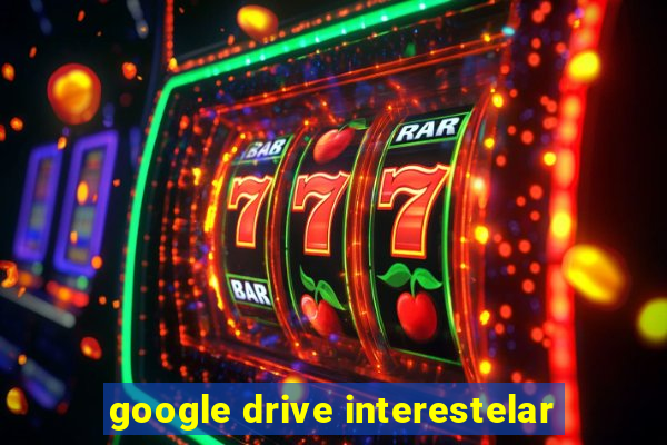 google drive interestelar