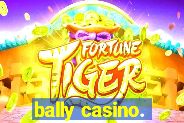 bally casino.