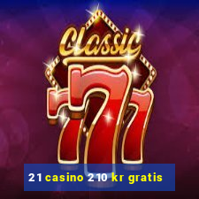 21 casino 210 kr gratis