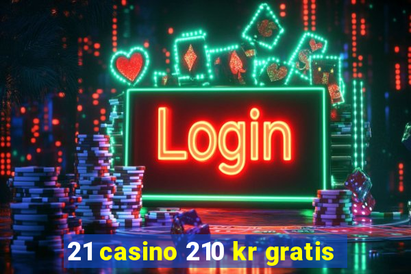 21 casino 210 kr gratis