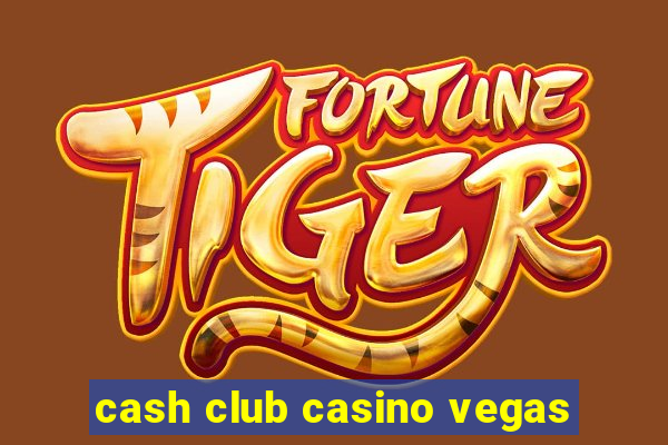 cash club casino vegas