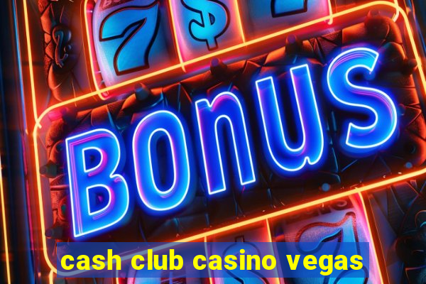 cash club casino vegas