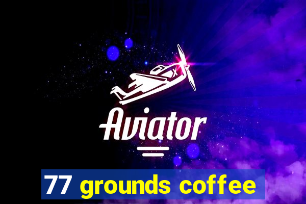 77 grounds coffee