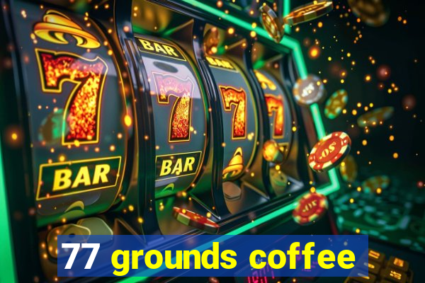 77 grounds coffee