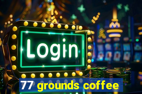 77 grounds coffee