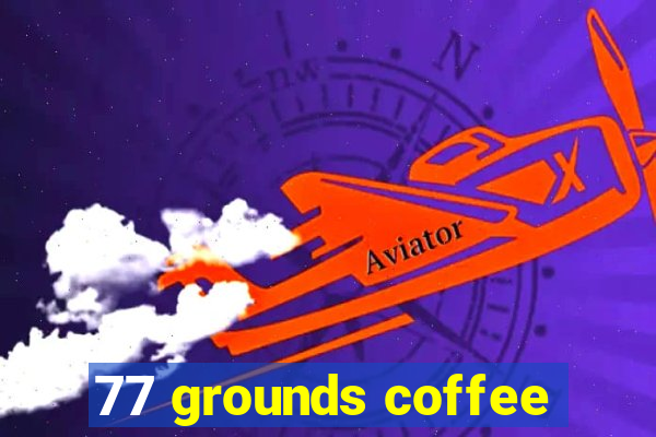 77 grounds coffee