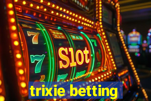 trixie betting