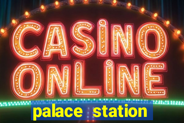 palace station hotel & casino las vegas