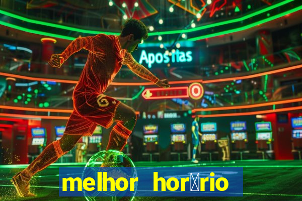 melhor hor谩rio para jogar slots