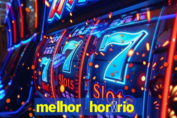 melhor hor谩rio para jogar slots