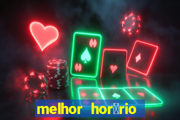 melhor hor谩rio para jogar slots