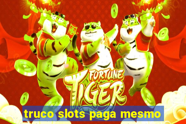 truco slots paga mesmo