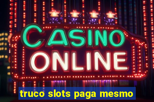 truco slots paga mesmo