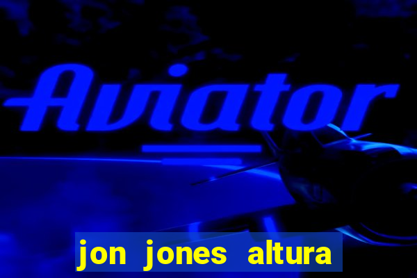 jon jones altura é peso