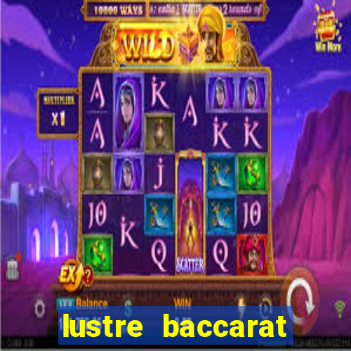 lustre baccarat mais caro