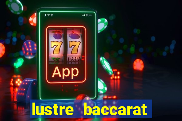 lustre baccarat mais caro