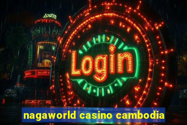 nagaworld casino cambodia